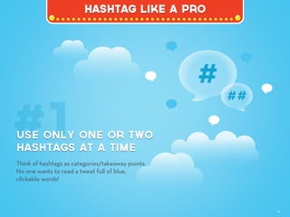 Hashtag like a pro
9
Think of hashtags as categories/takeaway points.
No one wants to read a tweet full of blue,
clickable...