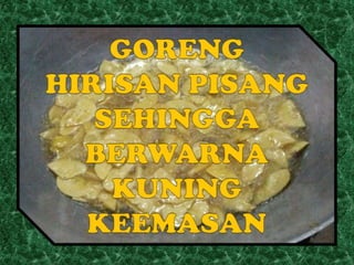 Membuat kerepek pisang