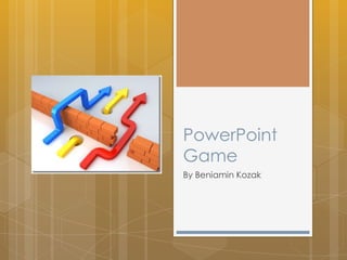 PowerPoint
Game
By Beniamin Kozak
 