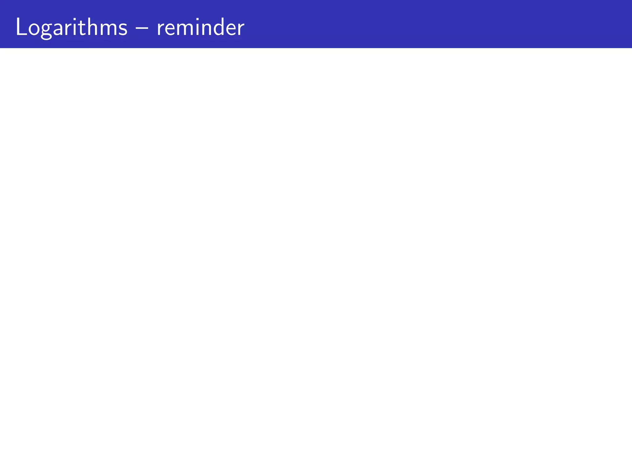 Logarithms – reminder
 