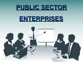 PUBLIC SECTORPUBLIC SECTOR
ENTERPRISESENTERPRISES
 