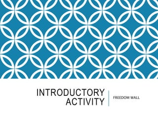 INTRODUCTORY
ACTIVITY
FREEDOM WALL
 