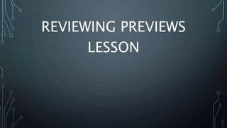 REVIEWING PREVIEWS
LESSON
 