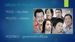 POLIS – city-state
POLITES – citizens
POLITIKOS – government officials
 