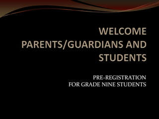 PRE-REGISTRATION
FOR GRADE NINE STUDENTS
 