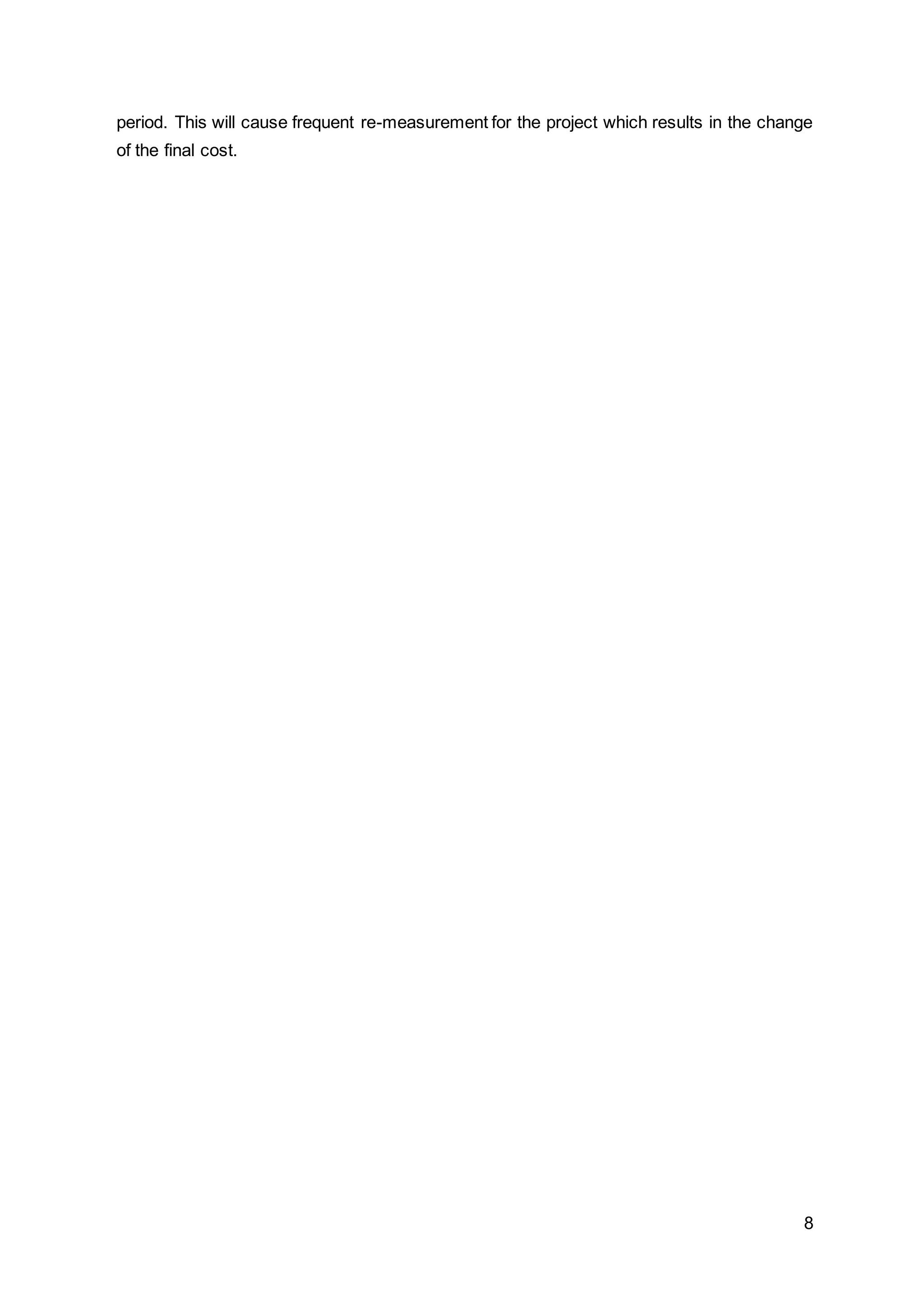 8
period. This will cause frequent re-measurement for the project which results in the change
of the final cost.
 