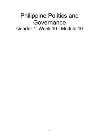 iii
Philippine Politics and
Governance
Quarter 1: Week 10 - Module 10
 