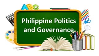 Philippine Politics
and Governance
 