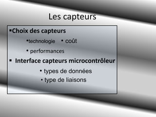 Les capteurs ,[object Object],•technologie   • coût •performances ,[object Object],                • types de données                     • type de liaisons 