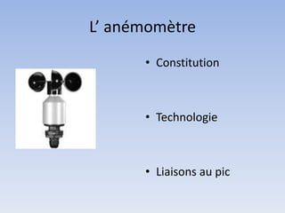 L’ anémomètreConstitutionTechnologieLiaisons au pic