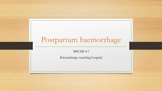 Postpartum haemorrhage
MbChB 4.1
Kiryandongo teaching hospital
 