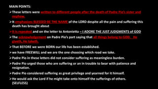 MAIN POINTS:
These letters were written to different people after the death of Padre Pio’s sister and
nephew.
It emphasi...