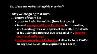 - So, what are we featuring this morning?
- Today we are going to discuss:
1. Letters of Padre Pio
Letter to Padre Benede...