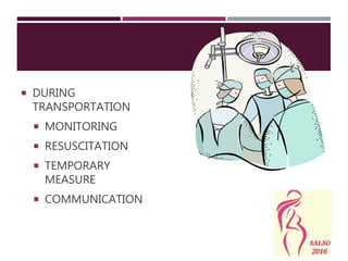  DURING
TRANSPORTATION
 MONITORING
 RESUSCITATION
 TEMPORARY
MEASURE
 COMMUNICATION
 