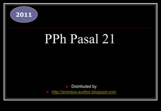 2011 PPh Pasal 21 Distributed by  http://anindya-auditor.blogspot.com 