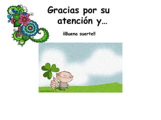 Gracias por su
atención y…
¡¡Buena suerte!!
 