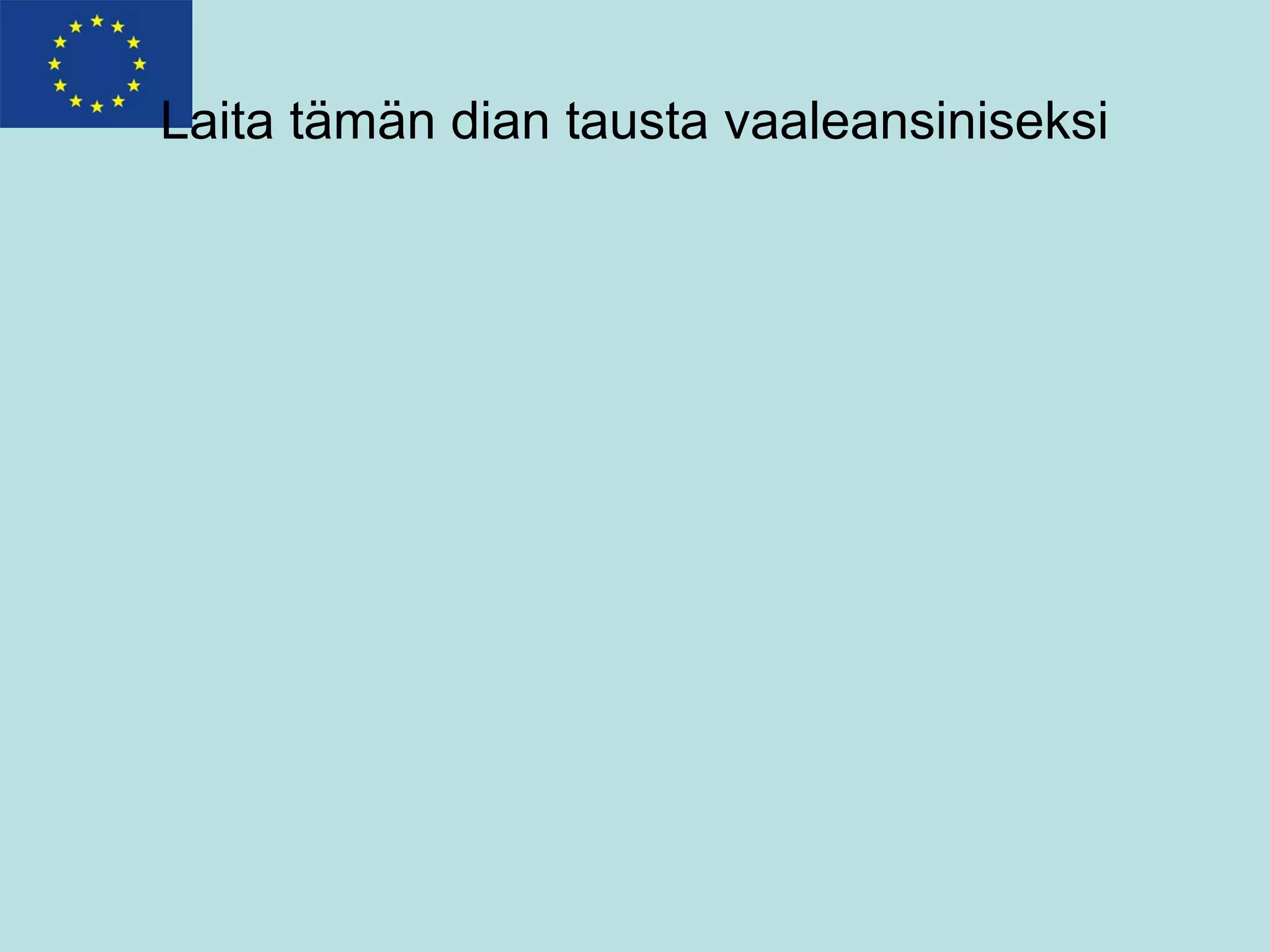 Laita tämän dian tausta vaaleansiniseksi
 