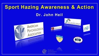 Sport Hazing Awareness & Action
Dr. John Heil
 