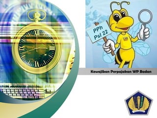 “ Add your company slogan ”




Kewajiban Perpajakan WP Badan




                       LOGO
 