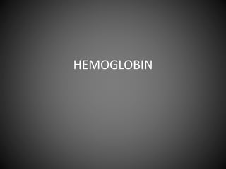 HEMOGLOBIN 
 