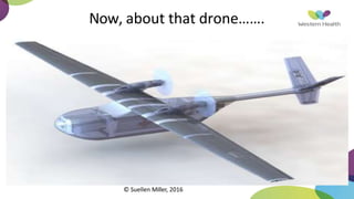 Now, about that drone…….
© Suellen Miller, 2016
 