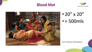 Blood Mat
•20” x 20”
•= 500mls
photo: Pathfinder staff/Bangladesh
 