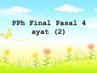 PPh Final Pasal 4 
ayat (2) 
 