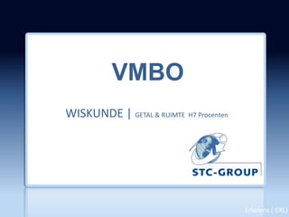 VMBO
WISKUNDE | GETAL & RUIMTE H7 Procenten
Erkelens ( ERL)
 