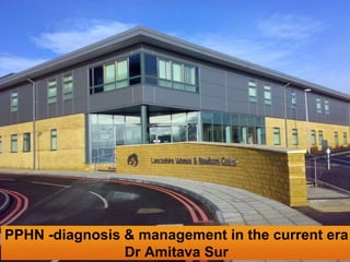 PPHN -diagnosis & management in the current era
Dr Amitava Sur
 