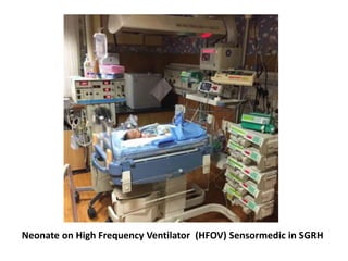 Neonate on High Frequency Ventilator (HFOV) Sensormedic in SGRH
 
