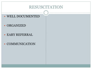 RESUSCITATION

 WELL DOCUMENTED


 ORGANIZED


 EARY REFERRAL


 COMMUNICATION
 