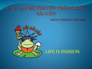 LIFE IS PASSION
 
