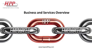 Business and Services Overview
www.hppstaffing.com
 