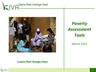 Poverty Assessment Tools March 2011 Loans that change lives 