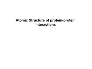 Atomic Structure of protein-protein
           interactions
 