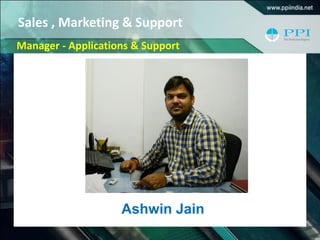 Sales , Marketing & Support
Manager - Applications & Support
Ashwin Jain
 
