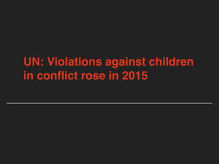 UN: Violations against children
in conﬂict rose in 2015
 