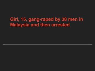 Girl, 15, gang-raped by 38 men in
Malaysia and then arrested
 
