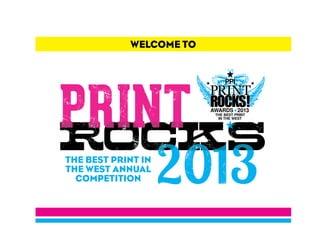 WELCOME TO

THE BEST PRINT IN
THE WEST ANNUAL
COMPETITION

 