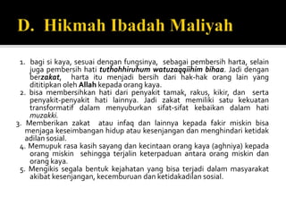 1. bagi si kaya, sesuai dengan fungsinya, sebagai pembersih harta, selain
juga pembersih hati tuthohhiruhum watuzaqqiihim bihaa. Jadi dengan
berzakat, harta itu menjadi bersih dari hak-hak orang lain yang
dititipkan oleh Allah kepada orang kaya.
2. bisa membersihkan hati dari penyakit tamak, rakus, kikir, dan serta
penyakit-penyakit hati lainnya. Jadi zakat memiliki satu kekuatan
transformatif dalam menyuburkan sifat-sifat kebaikan dalam hati
muzakki.
3. Memberikan zakat atau infaq dan lainnya kepada fakir miskin bisa
menjaga keseimbangan hidup atau kesenjangan dan menghindari ketidak
adilan sosial.
4. Memupuk rasa kasih sayang dan kecintaan orang kaya (aghniya) kepada
orang miskin sehingga terjalin keterpaduan antara orang miskin dan
orang kaya.
5. Mengikis segala bentuk kejahatan yang bisa terjadi dalam masyarakat
akibat kesenjangan, kecemburuan dan ketidakadilan sosial.
 