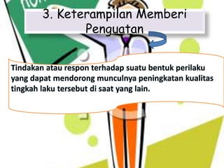 3. Keterampilan Memberi
Penguatan
 