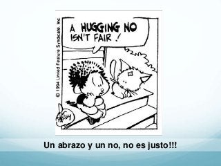 Un abrazo y un no, no es justo!!!
 