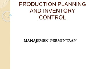 PRODUCTION PLANNING 
AND INVENTORY 
CONTROL 
 