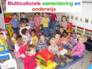 Beginpagina  Multiculturele   samenleving   en   onderwijs 