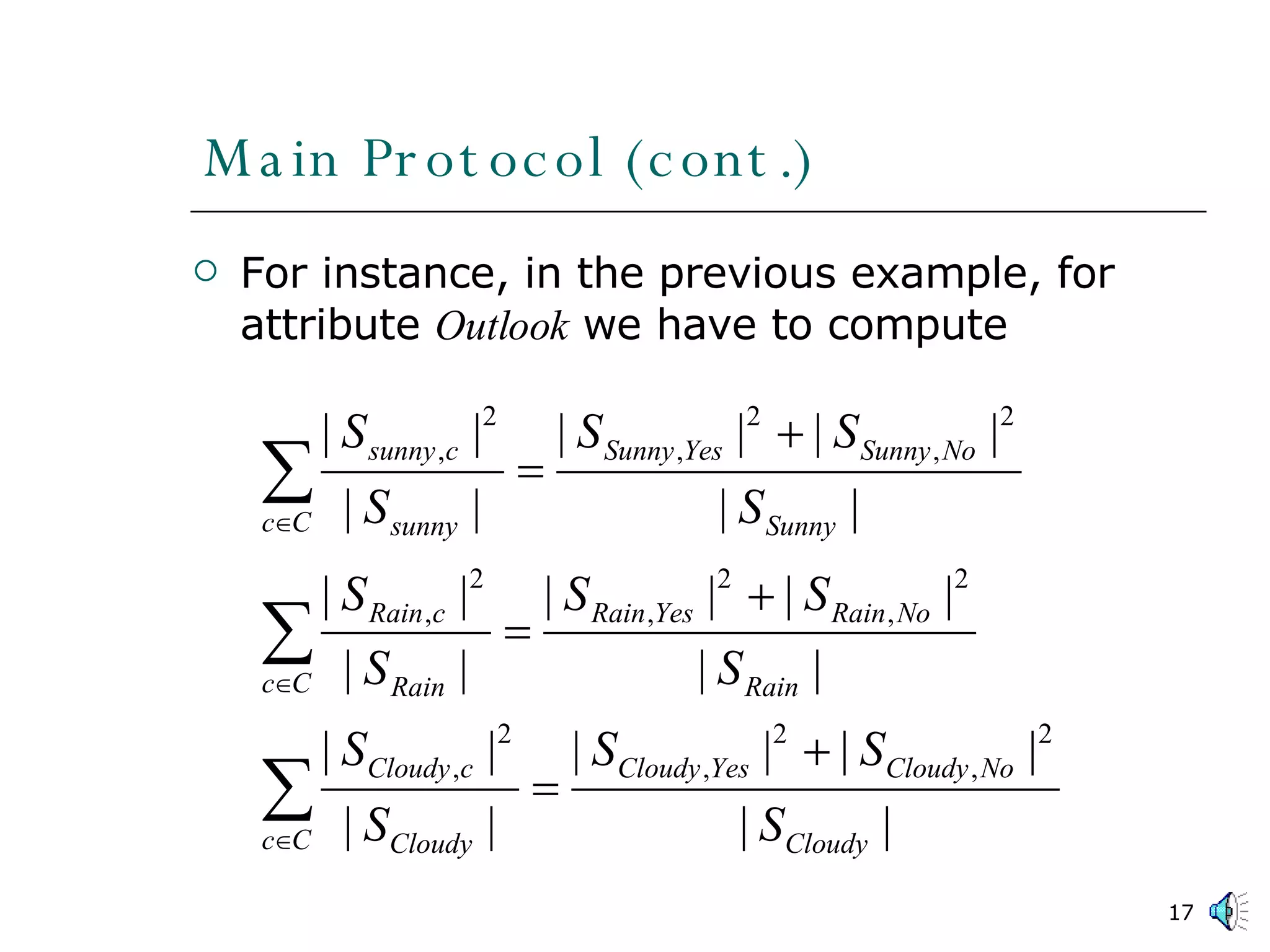 Main Protocol (cont.) For instance, in the previous example, for attribute  Outlook  we have to compute 