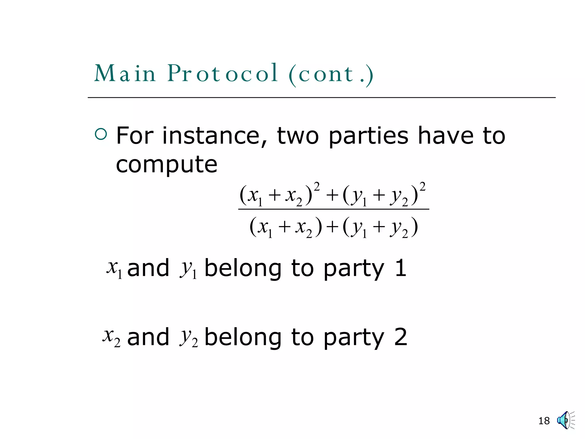 For instance, two parties have to compute and  belong to party 1 and  belong to party 2 Main Protocol (cont.) 