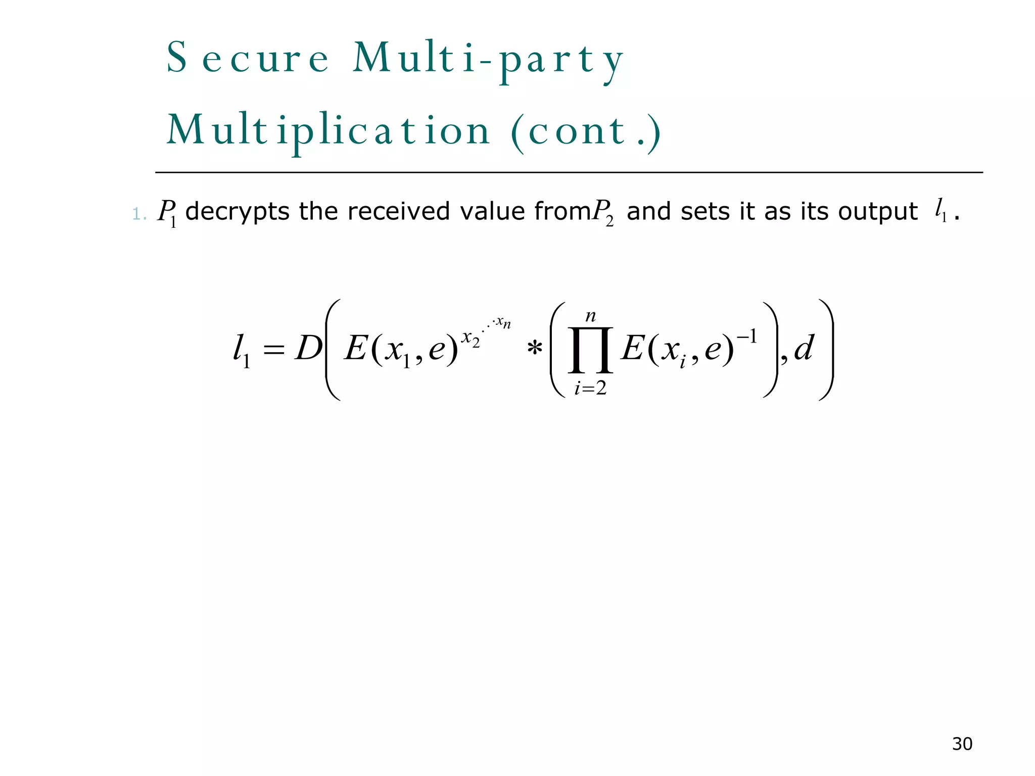 Secure Multi-party Multiplication (cont.) decrypts the received value from  and sets it as its output  .  