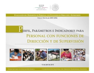 13 de abril de 2015
EVALUACIÓN DEL DESEMPEÑO DE PERSONAL CON FUNCIONES DE DIRECCIÓN Y SUPERVISIÓN
 