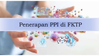Penerapan PPI di FKTP
 