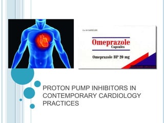 PROTON PUMP INHIBITORS IN
CONTEMPORARY CARDIOLOGY
PRACTICES
 